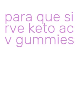para que sirve keto acv gummies