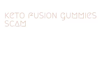 keto fusion gummies scam