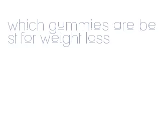 which gummies are best for weight loss