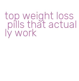 top weight loss pills that actually work