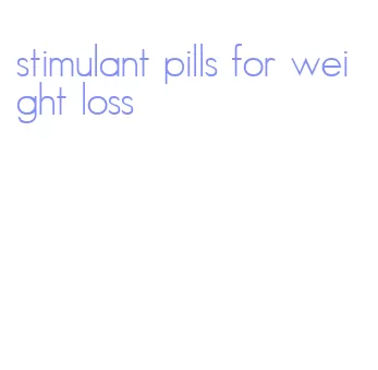 stimulant pills for weight loss