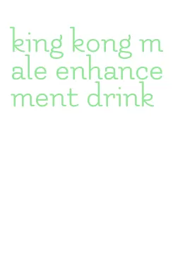 king kong male enhancement drink