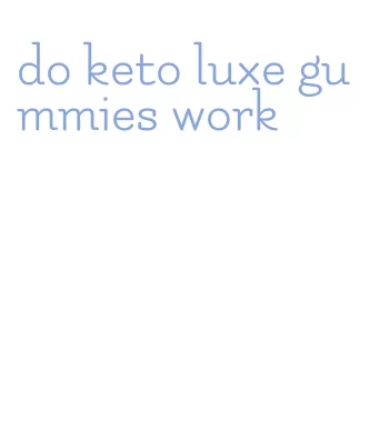 do keto luxe gummies work