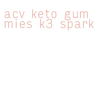 acv keto gummies k3 spark