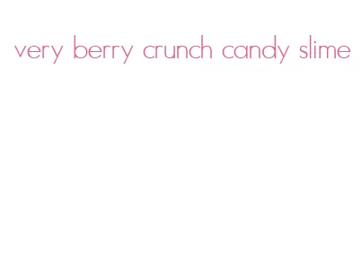very berry crunch candy slime