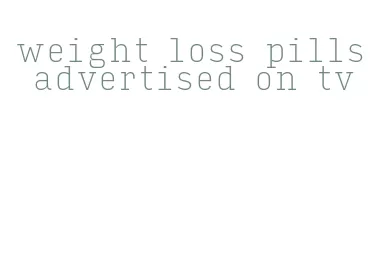 weight loss pills advertised on tv