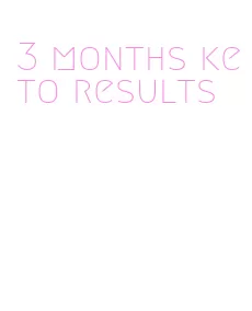 3 months keto results