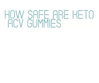 how safe are keto acv gummies