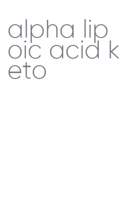 alpha lipoic acid keto