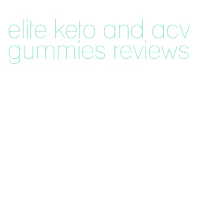 elite keto and acv gummies reviews