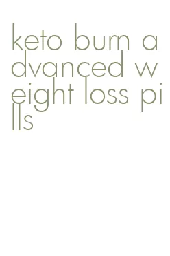keto burn advanced weight loss pills