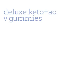 deluxe keto+acv gummies