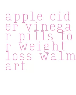 apple cider vinegar pills for weight loss walmart