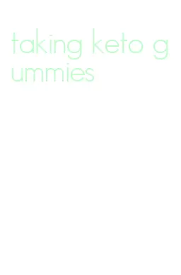 taking keto gummies