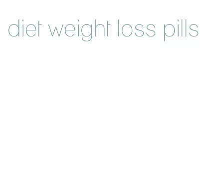 diet weight loss pills
