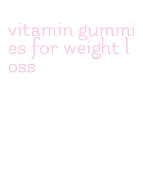 vitamin gummies for weight loss