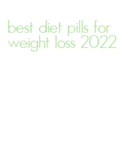 best diet pills for weight loss 2022