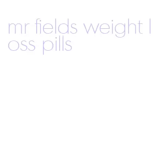 mr fields weight loss pills