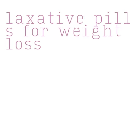 laxative pills for weight loss
