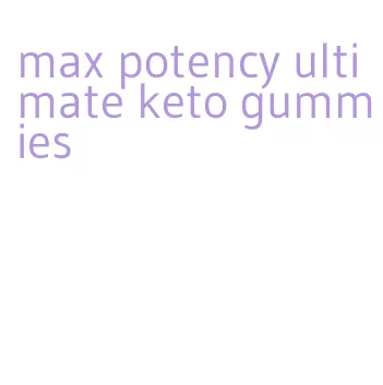 max potency ultimate keto gummies