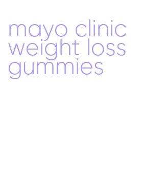 mayo clinic weight loss gummies