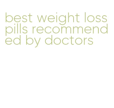best weight loss pills recommended by doctors