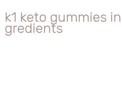 k1 keto gummies ingredients