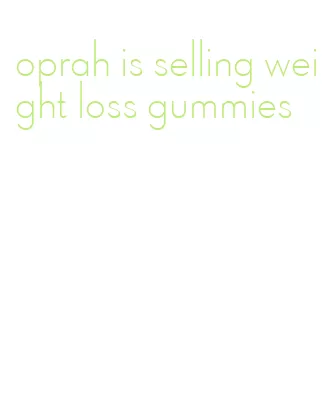 oprah is selling weight loss gummies