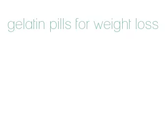 gelatin pills for weight loss