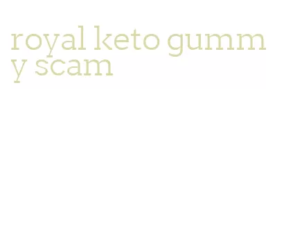 royal keto gummy scam