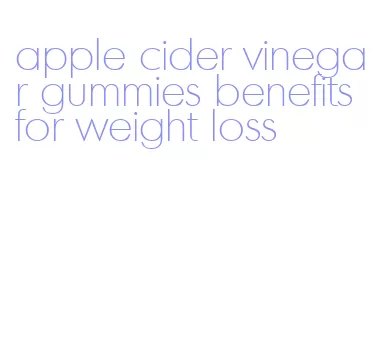 apple cider vinegar gummies benefits for weight loss