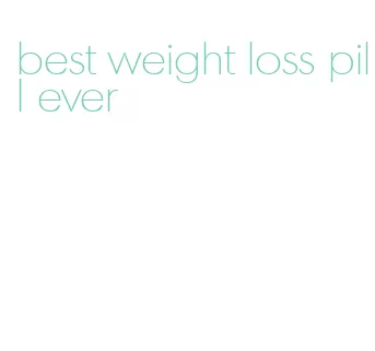 best weight loss pill ever