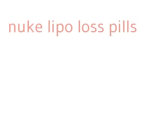 nuke lipo loss pills