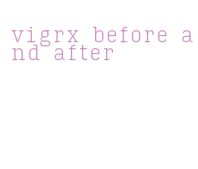 vigrx before and after