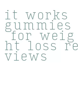 it works gummies for weight loss reviews