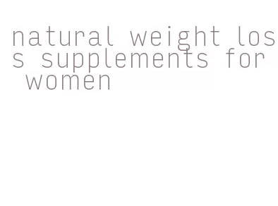 natural weight loss supplements for women