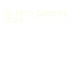 so keto gummies work