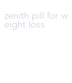 zenith pill for weight loss
