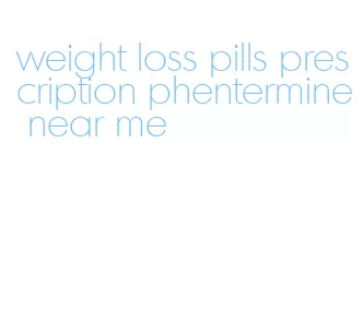 weight loss pills prescription phentermine near me