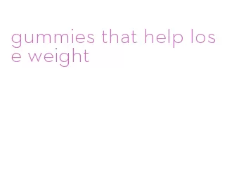 gummies that help lose weight