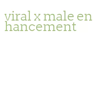 viral x male enhancement