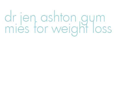 dr jen ashton gummies for weight loss