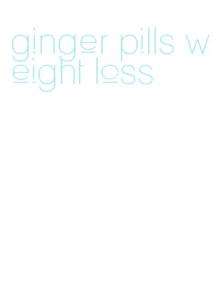 ginger pills weight loss