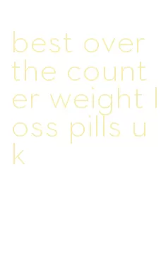 best over the counter weight loss pills uk