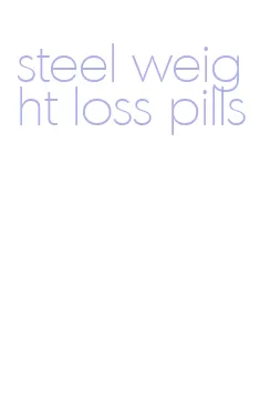 steel weight loss pills