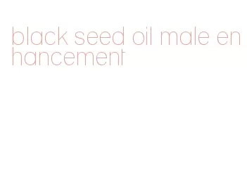 black seed oil male enhancement