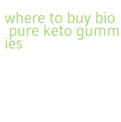 where to buy bio pure keto gummies