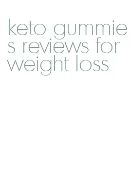 keto gummies reviews for weight loss