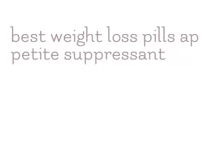 best weight loss pills appetite suppressant