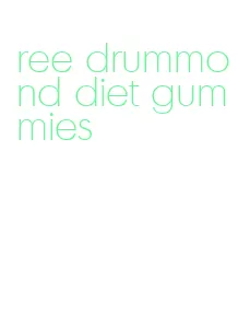 ree drummond diet gummies